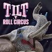 HARD ROCK/TILT / Tilt 'N' Roll Circus (2CD) ボートラ3曲追加の海外盤！