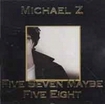 /MICHAEL Z (ZEE) / Five Seven Maybe Five Eight