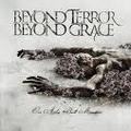 BEYOND TERROR BEYONDGRACE / Our Ashes Built Mountains []