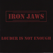 HEAVY METAL/IRON JAWS / Louder is Not Enough