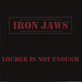 IRON JAWS / Louder is Not Enough []
