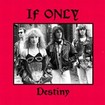 /IF ONLY / Destiny