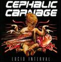 CEPHALIC CARNAGE / Lucid Interval  []