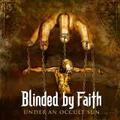 BLINDED BY FAITH / Under an Occult Sun []