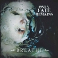 ONLY FATE REMAINS / Breathe []