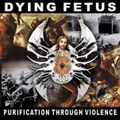 DYING FETUS / Purification Through Violence (digi) []