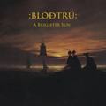 BLODTRU / A Brighter Sun []