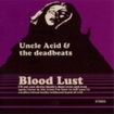 /UNCLE ACID & THE DEADBEATS / Blood Lust 