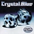 CRYSTAL BLUE / Caught in the Game []