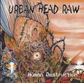 URBAN HEAD RAW / Human Destruction []