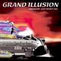 GRAND ILLUSION / Ordinary Just Won't Do []