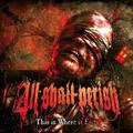 ALL SHALL PERISH / This is Where it Ends idigi)  []