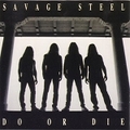 SAVAGE STEEL / Do or Die []