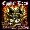 THRASH METAL/ENGLISH DOGS / The Thing with Two Heads