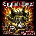 ENGLISH DOGS / The Thing with Two Heads []