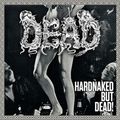 DEAD / Hardnaked..But Dead (w/sticker) []