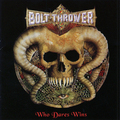 BOLT THROWER / Who Dare Wins []