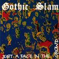 GOTHIC SLAM / Just a Face in the Crowd []