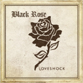 BLACK ROSE / Loveshock []