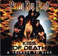 PRETTY BOY FLOYD / Kiss of Death A Tribute to Kiss []