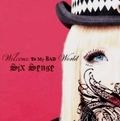 SIX SENSE / Welcome to My Bad World []