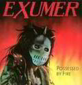 EXUMER / Possessed by Fire []