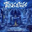 /TOXIC ROSE / Total Tranquility 