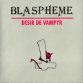 BLASPHEME / Desire de Vampyr []
