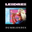 /LESSDRESS / Dumblondes