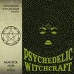 /PSYCHEDELIC WITCHCRAFT / Magick Rites and Spells (digi)