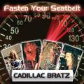 CADILLAC BRATZ / Fasten Your Seatbelt  []