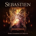SEBASTIEN / Dark Chambers of Deja Vu []