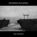 NO POINT IN LIVING / Past Memories (digi) []