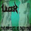 ULCER / The Opposite of Everyone []