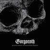 /GORGOROTH / Quantos Possunt Ad Satanitatem Trahunt 
