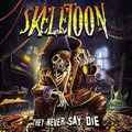 SKELETOON / They Never Say Die (digi) []