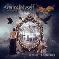 AGAINST MYSELF / Odyssey to Reflexion []