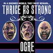/OGRE / Thrice as Strong