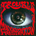 TROUBLE / Manic Frustration (2018 reissue) []