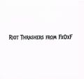 D-DEADRA- / Riot Thrashers from FxOxF []