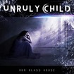 /UNRULY CHILD / Our Glass House