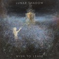 LUNAR SHADOW / Wish to Leave []