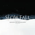 SLOW FALL / Beneath the Endless Rains []