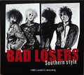 BAD LOSERS / Southern Style (1988 London's Recording) (digi) t`Glam TOP ! []