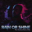 /RAIN OR SHINE / The Darkest Part Of Me
