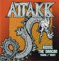 ATTAKK / Riding the Dragon 1988/1991 []