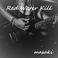 masaki / Red Water Kill []