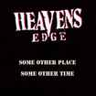 HEAVY METAL/HEAVENS EDGE / Some Other Place Some Other Time + 6
