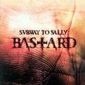 SUBWAY TO SALLY / Bastard (digi) []