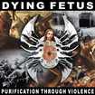 /DYING FETUS / Purification Through Violence (2010 reissue)
